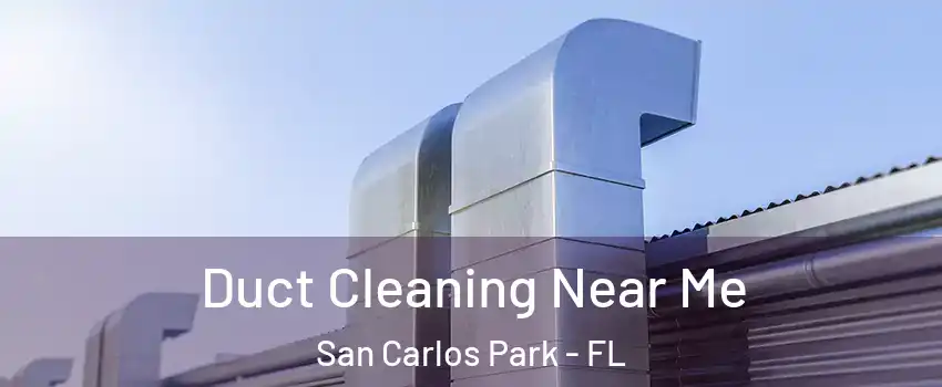  Duct Cleaning Near Me San Carlos Park - FL