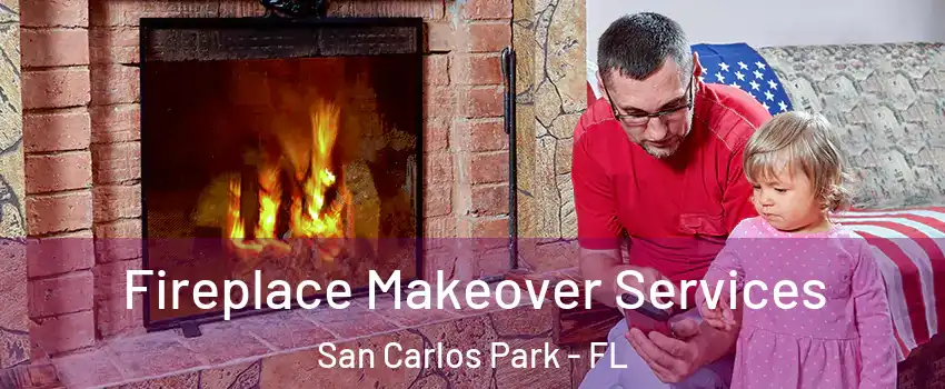 Fireplace Makeover Services San Carlos Park - FL