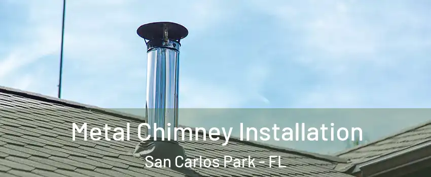 Metal Chimney Installation San Carlos Park - FL
