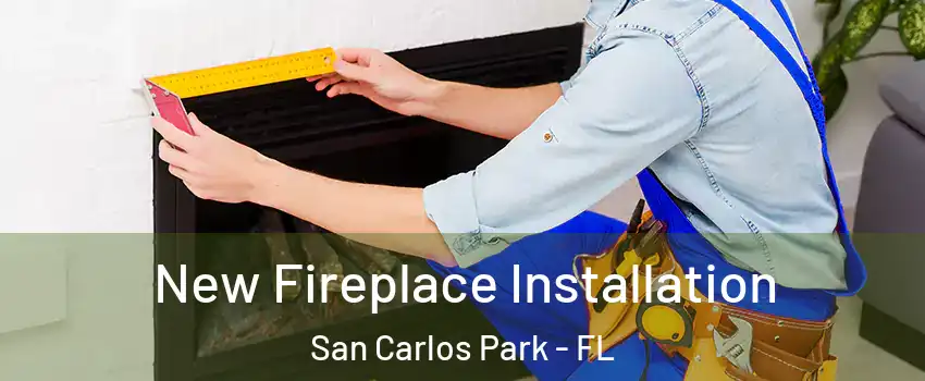  New Fireplace Installation San Carlos Park - FL