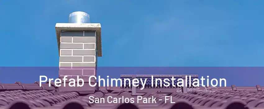 Prefab Chimney Installation San Carlos Park - FL