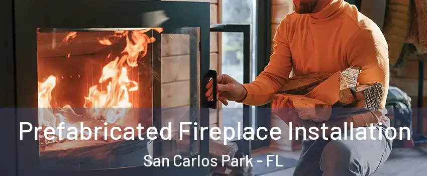  Prefabricated Fireplace Installation San Carlos Park - FL