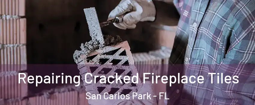  Repairing Cracked Fireplace Tiles San Carlos Park - FL